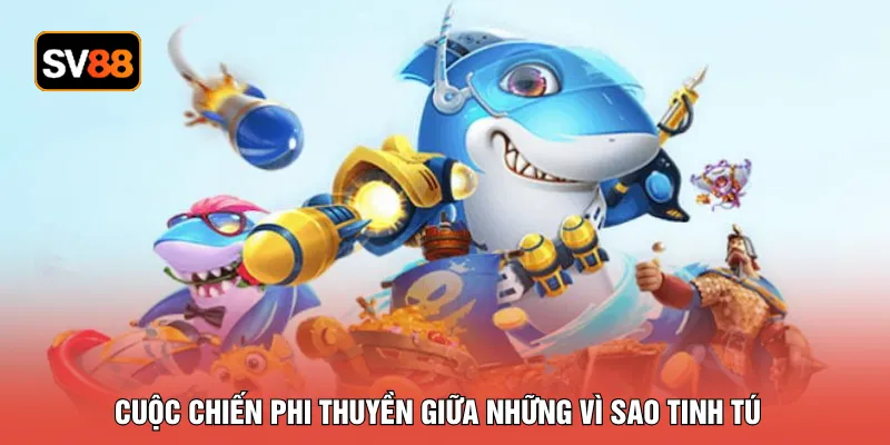 Cuộc chiến phi thuyền giữa những vì sao tinh tú