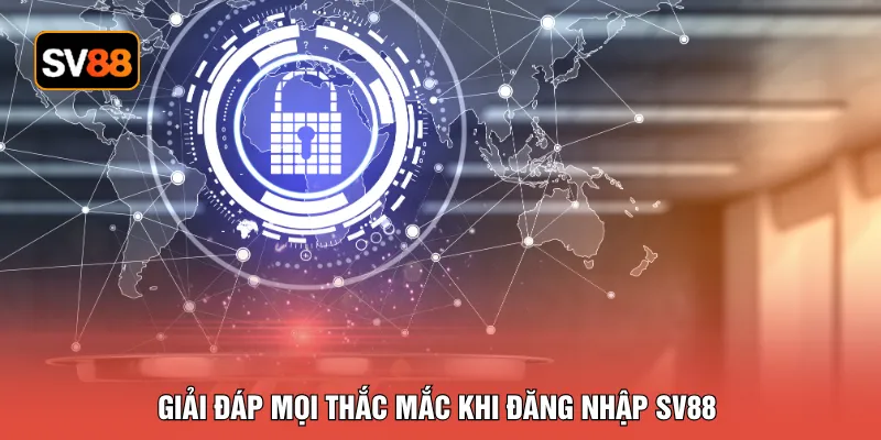 Giải đáp mọi thắc mắc khi đăng nhập SV88