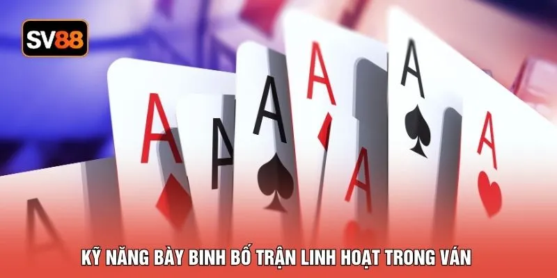 Kỹ năng bày binh bố trận linh hoạt trong ván