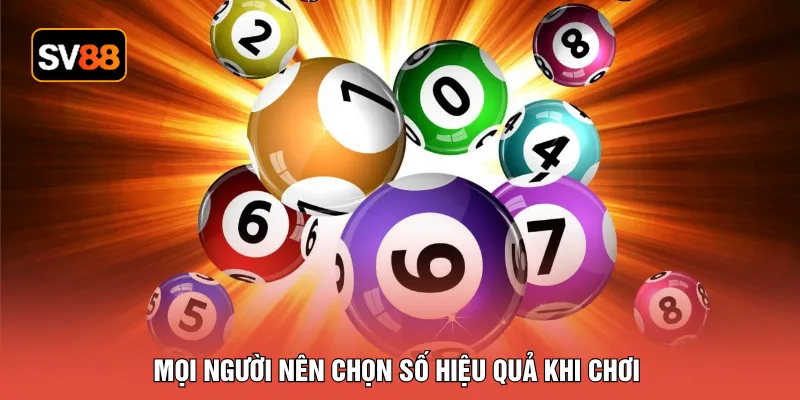 Mọi người nên chọn số hiệu quả khi chơi