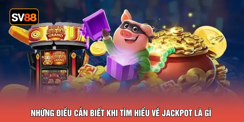Những điều cần biết khi tìm hiểu về jackpot là gì