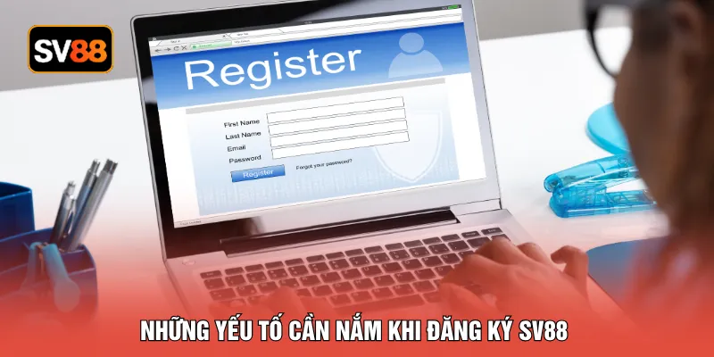Những yếu tố cần nắm khi đăng ký SV88