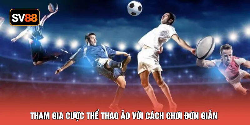 Tham gia cược thể thao ảo với cách chơi đơn giản