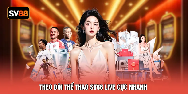Theo dõi thể thao SV88 live cực nhanh