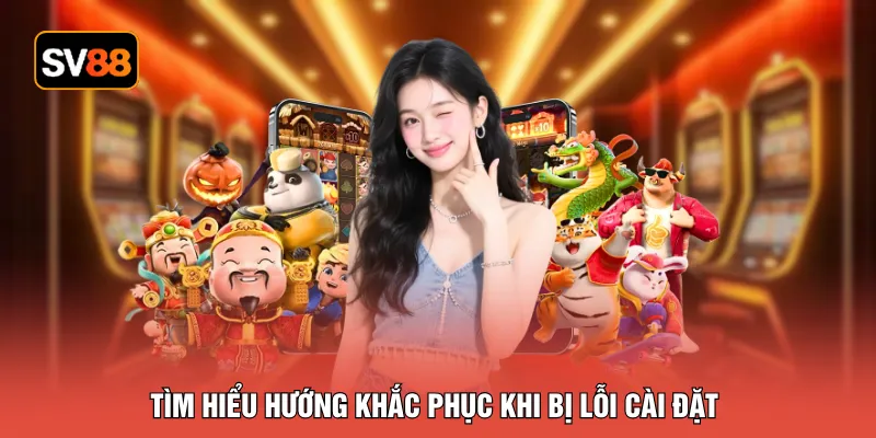 Tìm hiểu hướng khắc phục khi bị lỗi cài đặt