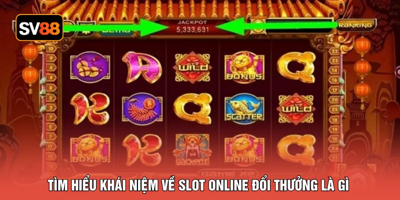 Tìm hiểu khái niệm về slot online đổi thưởng là gì