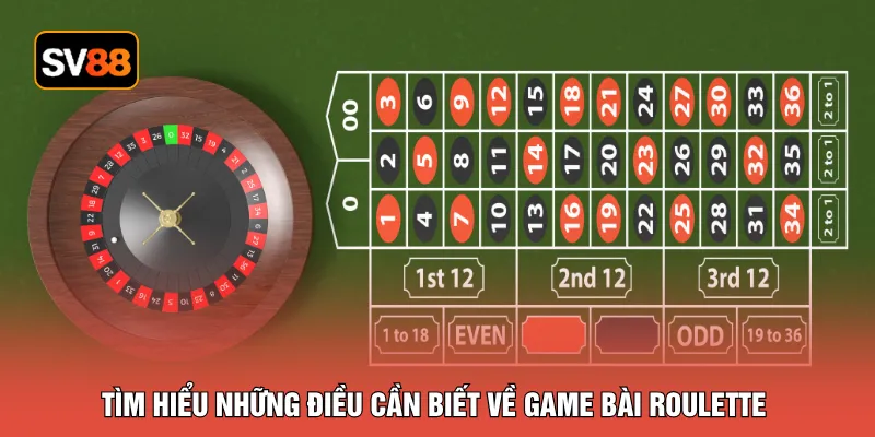 Tìm hiểu những điều cần biết về game bài roulette