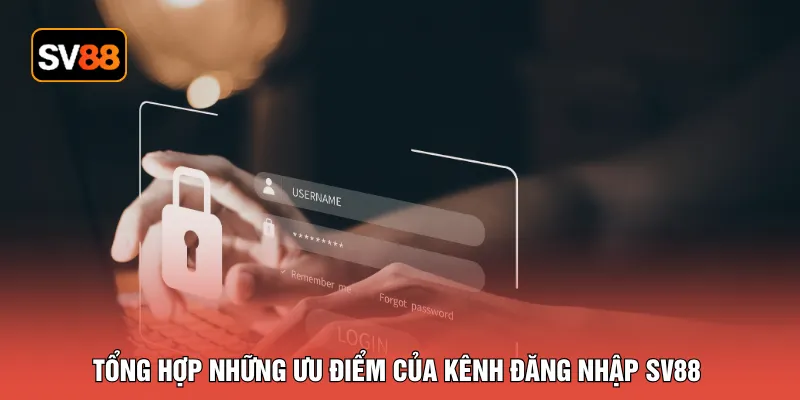 Tổng hợp những ưu điểm của kênh đăng nhập SV88