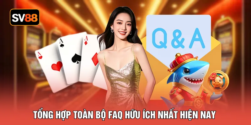 Tổng hợp toàn bộ FAQ hữu ích nhất hiện nay