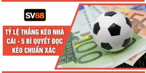 Tỷ Lệ Thắng Kèo Nhà Cái - 5 Bí Quyết Đọc Kèo Chuẩn Xác 