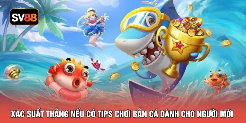 Xác suất thắng nếu có tips chơi bắn cá dành cho người mới